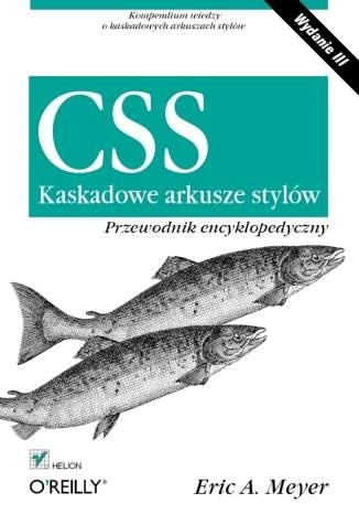 CSS. Kaskadowe arkusze stylów. Przewodnik encyklopedyczny. Wydanie III - Eric A. Meyer