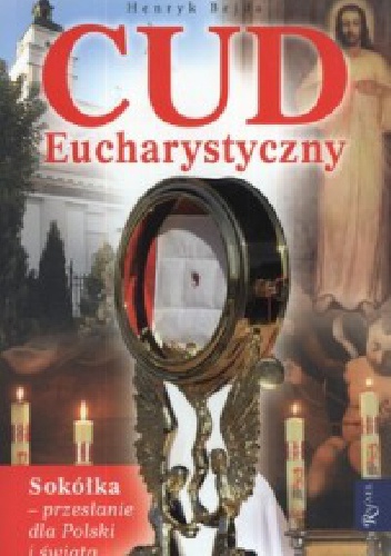 Cud eucharystyczny : Sokółka - przesłanie dla Polski i świata - Henryk Bejda
