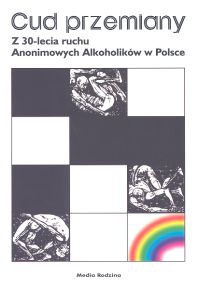 Cud przemiany. Z 30-lecia ruchu Anonimowych Alkoholików w Polsce - Włodzimierz Braniecki