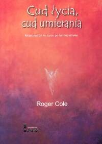 Cud życia, cud umierania - Roger Cole