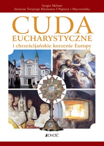 Cuda eucharystyczne i chrześcijańskie korzenie Europy - Sergio Meloni