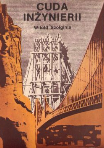 Cuda inżynierii - Witold Szolginia
