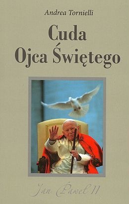 Cuda Ojca Świętego. Jan Paweł II - Andrea Tornielli