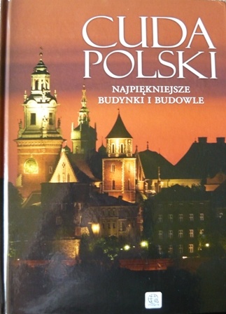 Cuda Polski. Najpiękniejsze budynki i budowle - praca zbiorowa
