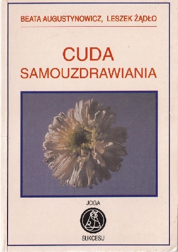 Cuda samouzdrawiania - Leszek Żądło, Beata Augustynowicz