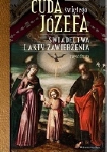 Cuda świętego Józefa. Świadectwa i akty zawierzenia. Część druga - Katarzyna Pytlarz