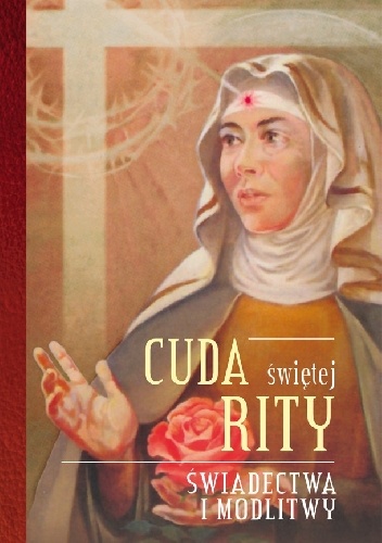 Cuda świętej Rity. Świadectwa i modlitwy - Katarzyna Stokłosa