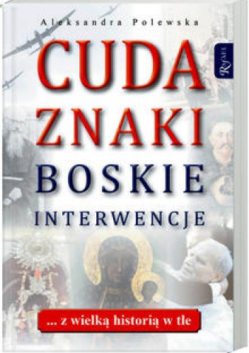 Cuda, znaki, boskie interwencje - Aleksandra Polewska