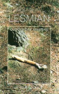 Cudotwory miłosne - Bolesław Leśmian