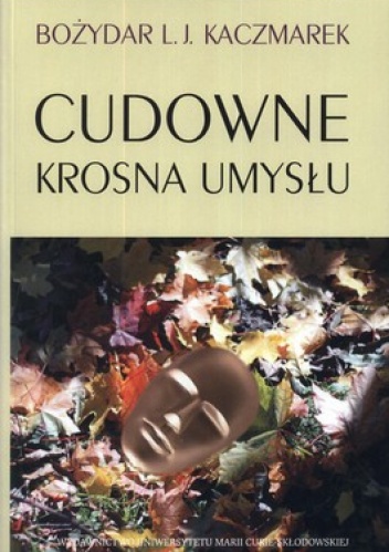 Cudowne krosna umysłu - Bożydar Kaczmarek