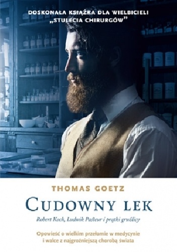 Cudowny lek. Robert Koch, Ludwik Pasteur i prątki gruźlicy - Thomas Goetz