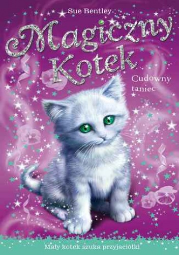 Cudowny taniec. Magiczny kotek - Sue Bentley