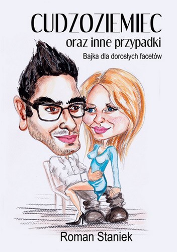 Cudzoziemiec oraz inne przypadki. Bajka dla dorosłych facetów - Roman Staniek
