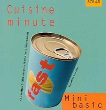Cuisine minute. 58 recettes a faire en deux temps trois mouvements - Sebastian Dickhaut