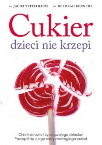 Cukier dzieci nie krzepi - Jacon Teitelbaum, Deborah Kennedy