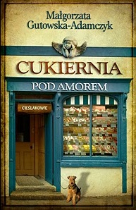 Cukiernia pod Amorem. Cieślakowie - Małgorzata Gutowska-Adamczyk