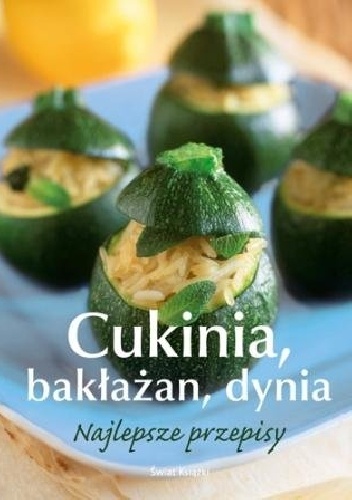 Cukinia, bakłażan, dynia. Najlepsze przepisy - autor nieznany