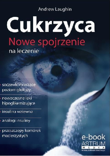 Cukrzyca. Nowe spojrzenie na leczenie - Andrew Laughin