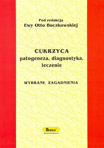 Cukrzyca patogeneza, diagnostyka, leczenie Wybrane zagadnienia - Ewa Otto Buczkowska