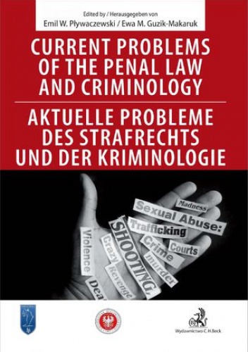 Current problems of the penal Law and Criminology. Aktuelle probleme des Strafrechs und der Kriminologie - Emil Pływaczewski, Guzik-Makaruk Ewa