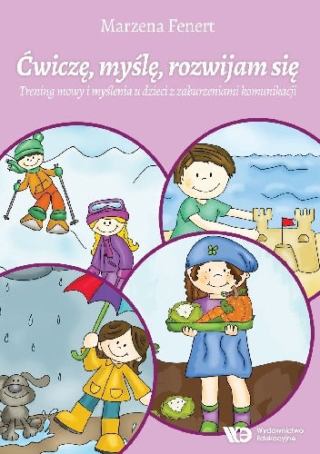 Ćwiczę, myślę, rozwijam się. Trening mowy i myślenia u dzieci z zaburzeniami komunikacji - Marzena Fenert