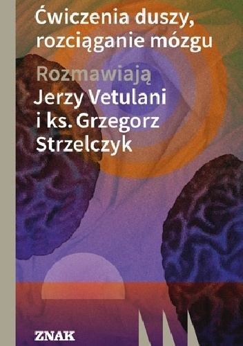 Ćwiczenia duszy, rozciąganie mózgu - Jerzy Vetulani, Grzegorz Strzelczyk