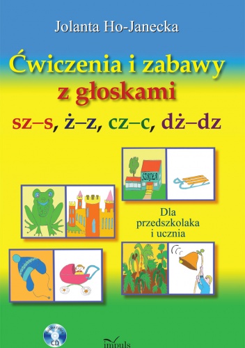 Ćwiczenia i zabawy z głoskami sz–s, ż–z, cz–c, dż–dz. Dla przedszkolaka i ucznia - Jolanta Ho-Janecka