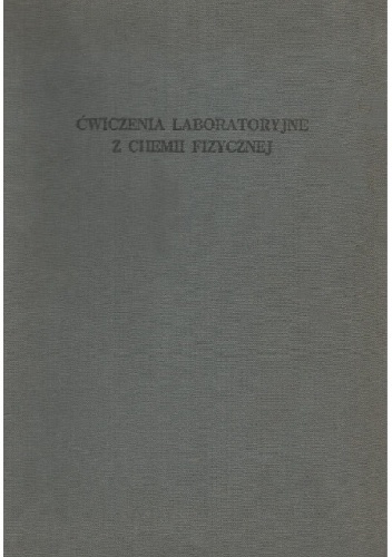 Ćwiczenia laboratoryjne z chemii fizycznej - praca zbiorowa, Alicja Dorabialska
