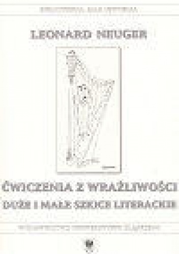 Ćwiczenia z wrażliwości. Duże i małe szkice literackie - Leonard Neuger