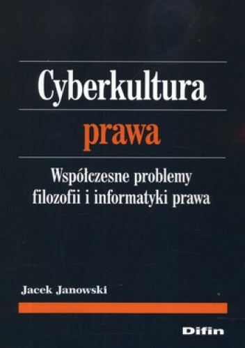 Cyberkultura prawa. Współczesne problemy filozofii i informatyki prawa - Jacek Janowski