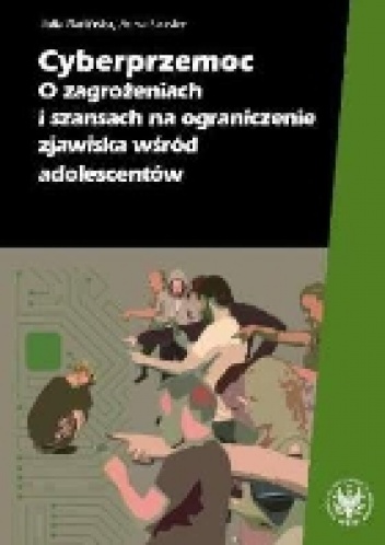 Cyberprzemoc. O zagrożeniach i szansach na ograniczenie zjawiska wśród adolescentów - Julia Barlińska Anna Szuster