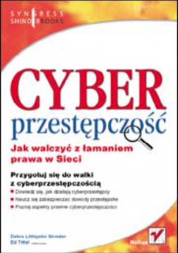Cyberprzestępczość. Jak walczyć z łamaniem prawa w Sieci - Littlejohn Shinder Debra, Tittel (Technical Editor) Ed