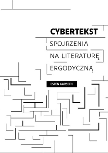 Cybertekst. Spojrzenia na literaturę ergodyczną - Espen Aarseth