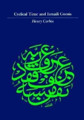 Cyclical Time and Ismaili Gnosis - Corbin Henry