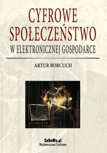 Cyfrowe społeczeństwo w elektronicznej gospodarce - Artur Borcuch