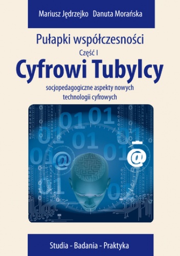Cyfrowi Tubylcy. Socjopedagogiczne aspekty nowych technologii cyfrowych - Mariusz Jędrzejko, Morańska Danuta