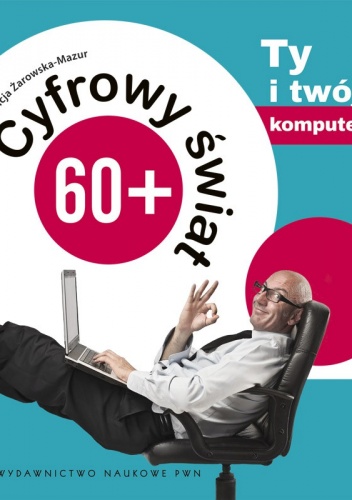 Cyfrowy świat 60+. Ty i twój komputer - Alicja Żarowska-Mazur