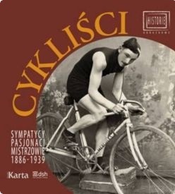 Cykliści. Sympatycy, pasjonaci, mistrzowie 1886-1939 - Joanna Łuba-Wróblewska