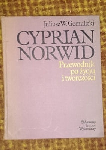 Cyprian Norwid - przewodnik po życiu i twórczości - Juliusz Wiktor Gomulicki