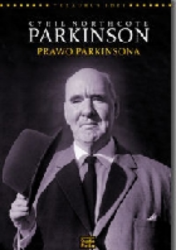 Cyril Northcote Parkinson: Prawo Parkinsona: Współczesna interpretacja klasycznego dzieła Cyrila N. Parkinsona