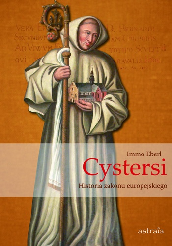 Cystersi. Historia zakonu europejskiego - Immo Eberl