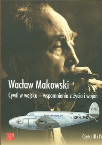 Cywil w wojsku - wspomnienia z życia i wojen. Część 3 i 4 - Wacław Makowski