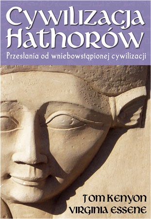 Cywilizacja Hathorów. Przesłania od wniebowziętej cywilizacji - Tom Kenyon, Virginia Essene