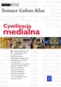 Cywilizacja medialna : geneza, ewolucja, eksplozja - Tomasz Goban-Klas