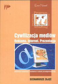 Cywilizacja mediów. Reklama. Internet. Prezentacja. Scenariusze zajęć - Ewa Nowel