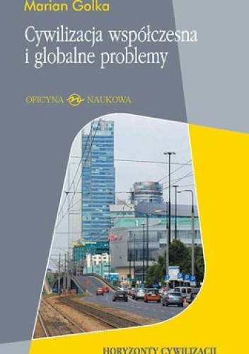 Cywilizacja współczesna i globalne problemy - Marian Golka