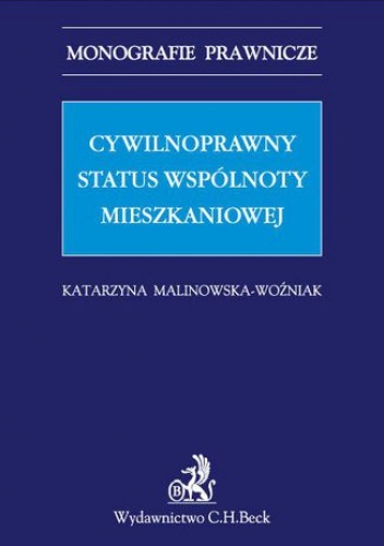 Cywilnoprawny status wspólnoty mieszkaniowej - Malinowska-Woźniak Katarzyna