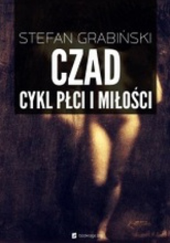 Czad. Cykl płci i miłości - Stefan Grabiński