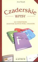 Czaderskie wpisy do pamiętników, zeszytów złotych myśli, e-blogów - Anna Tkaczyk