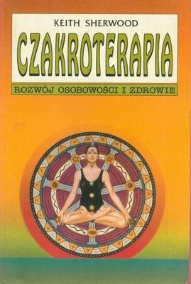 Czakroterapia : rozwój osobowości i zdrowie - Keith Sherwood